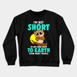 Cute & Funny I'm Not Short I'm Just Down To Earth Crewneck Sweatshirt